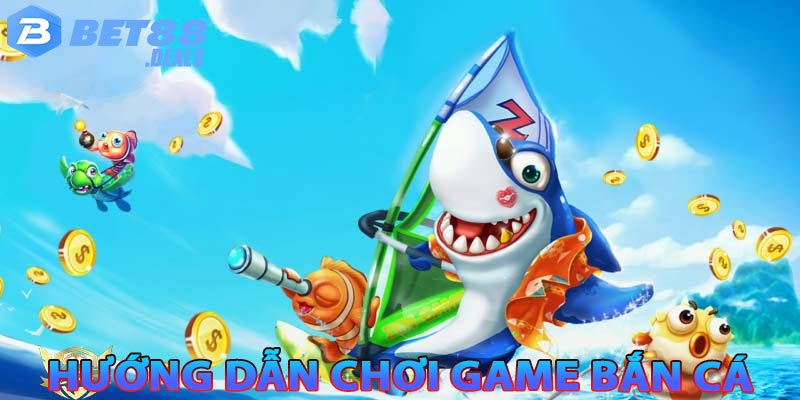 Hướng dẫn chơi game bắn cá