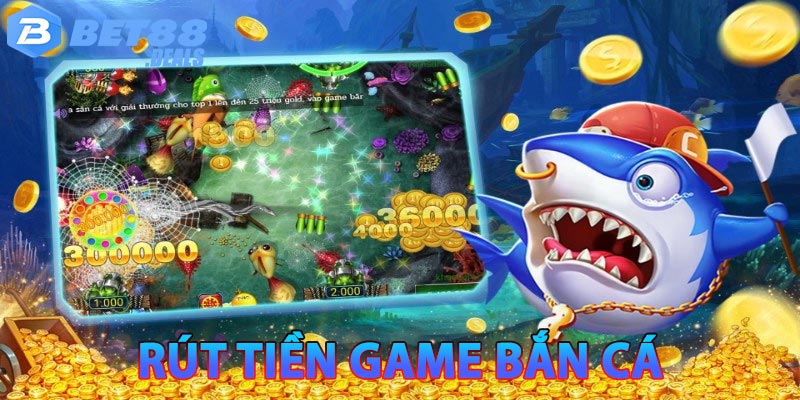 Hướng dẫn cách rút tiền game bắn cá